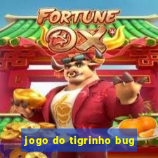 jogo do tigrinho bug